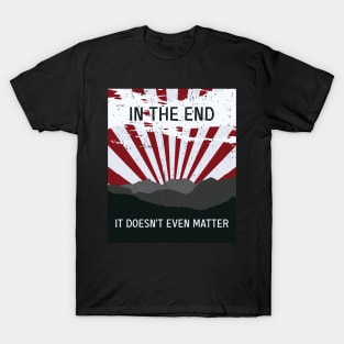 The End - It doesn’t matter T-Shirt